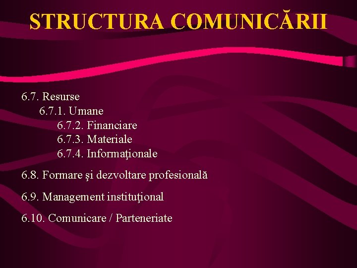 STRUCTURA COMUNICĂRII 6. 7. Resurse 6. 7. 1. Umane 6. 7. 2. Financiare 6.