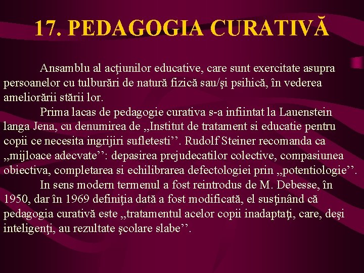 17. PEDAGOGIA CURATIVĂ Ansamblu al acţiunilor educative, care sunt exercitate asupra persoanelor cu tulburări