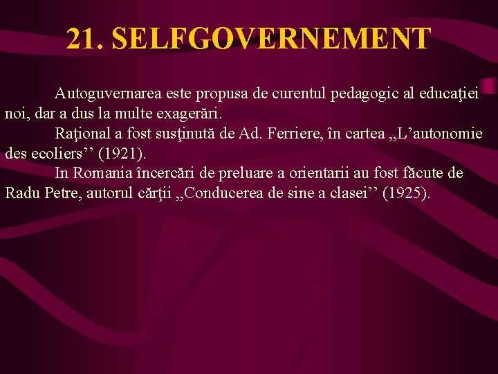 21. SELFGOVERNEMENT Autoguvernarea este propusa de curentul pedagogic al educaţiei noi, dar a dus