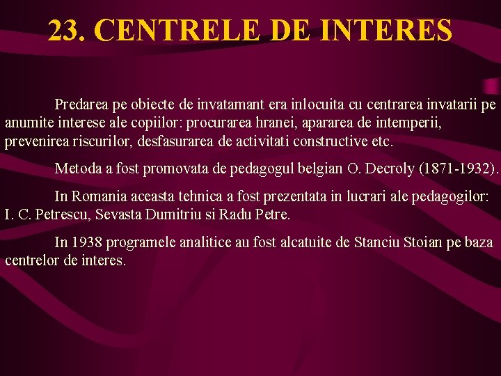 23. CENTRELE DE INTERES Predarea pe obiecte de invatamant era inlocuita cu centrarea invatarii