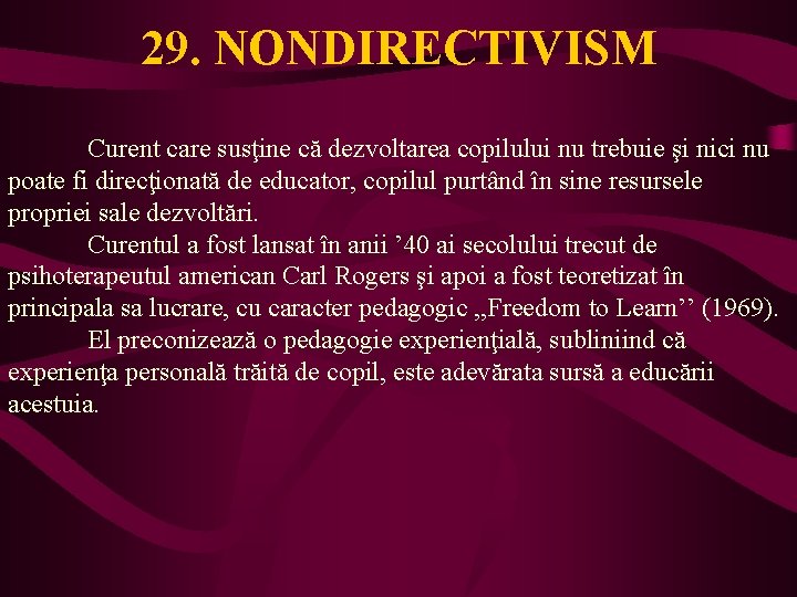 29. NONDIRECTIVISM Curent care susţine că dezvoltarea copilului nu trebuie şi nici nu poate