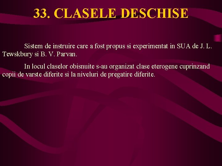 33. CLASELE DESCHISE Sistem de instruire care a fost propus si experimentat in SUA