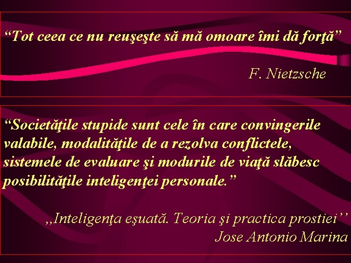 “Tot ceea ce nu reuşeşte să mă omoare îmi dă forţă” F. Nietzsche “Societăţile