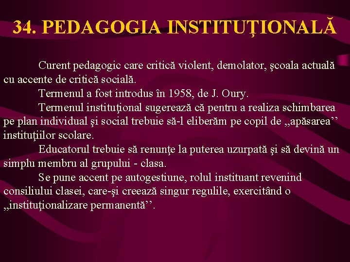 34. PEDAGOGIA INSTITUŢIONALĂ Curent pedagogic care critică violent, demolator, şcoala actuală cu accente de