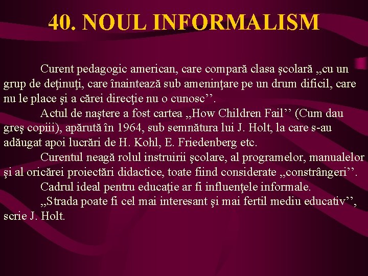 40. NOUL INFORMALISM Curent pedagogic american, care compară clasa şcolară , , cu un