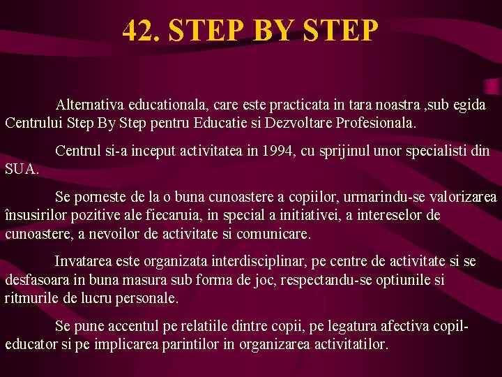42. STEP BY STEP Alternativa educationala, care este practicata in tara noastra , sub