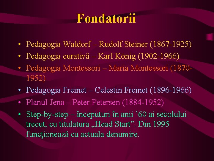 Fondatorii • Pedagogia Waldorf – Rudolf Steiner (1867 -1925) • Pedagogia curativă – Karl