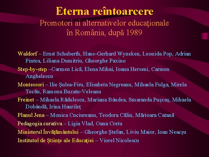 Eterna reîntoarcere Promotori ai alternativelor educaţionale în România, după 1989 Waldorf – Ernst Schuberth,