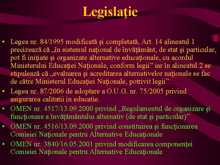 Legislaţie • Legea nr. 84/1995 modificată şi completată, Art. 14 alineatul 1 precizează că