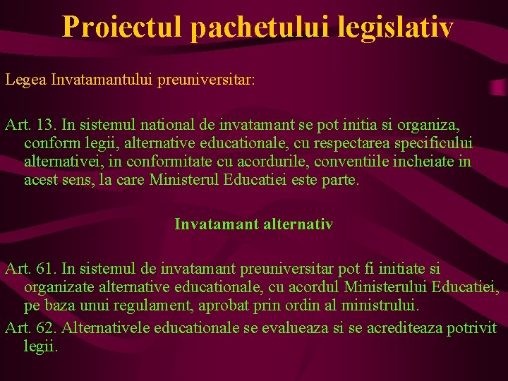 Proiectul pachetului legislativ Legea Invatamantului preuniversitar: Art. 13. In sistemul national de invatamant se