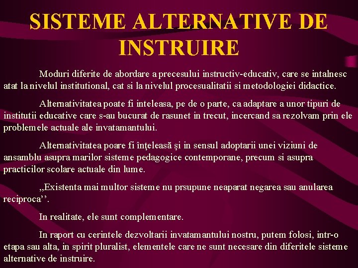 SISTEME ALTERNATIVE DE INSTRUIRE Moduri diferite de abordare a precesului instructiv-educativ, care se intalnesc