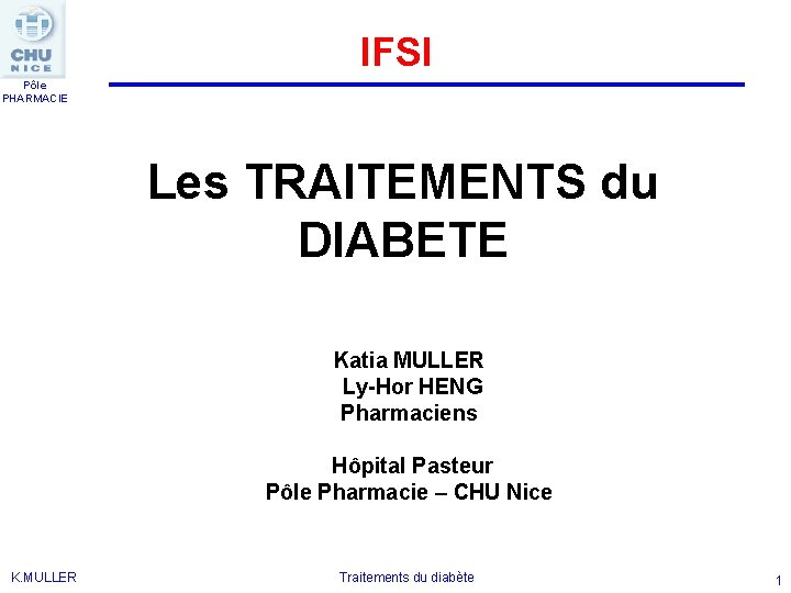 IFSI Pôle PHARMACIE Les TRAITEMENTS du DIABETE Katia MULLER Ly-Hor HENG Pharmaciens Hôpital Pasteur