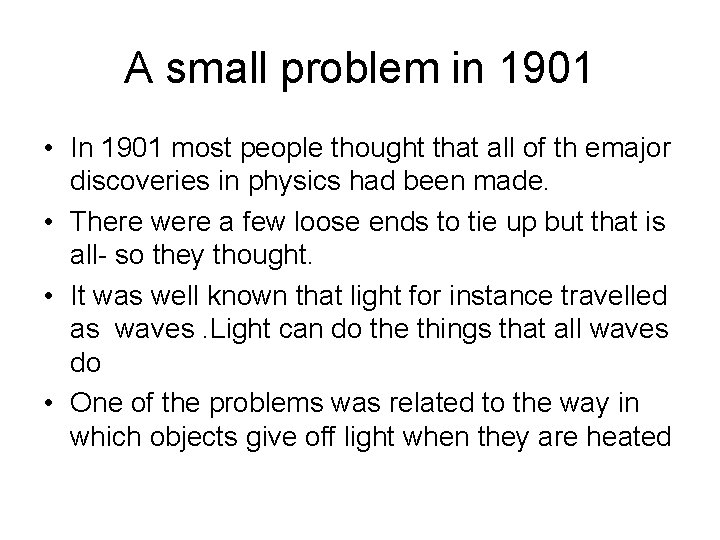 A small problem in 1901 • In 1901 most people thought that all of