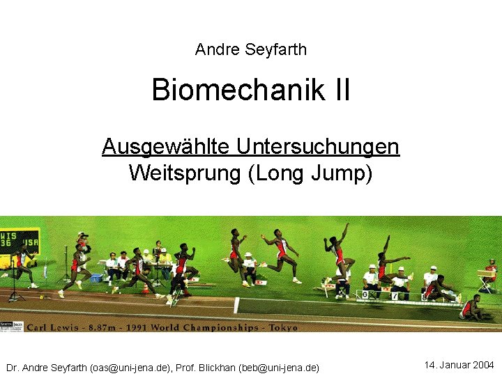 Andre Seyfarth Biomechanik II Ausgewählte Untersuchungen Weitsprung (Long Jump) Dr. Andre Seyfarth (oas@uni-jena. de),