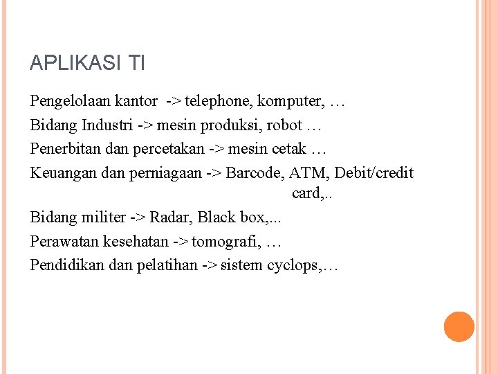 APLIKASI TI Pengelolaan kantor -> telephone, komputer, … Bidang Industri -> mesin produksi, robot