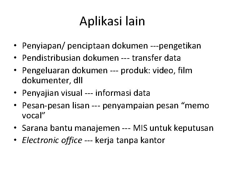 Aplikasi lain • Penyiapan/ penciptaan dokumen ---pengetikan • Pendistribusian dokumen --- transfer data •