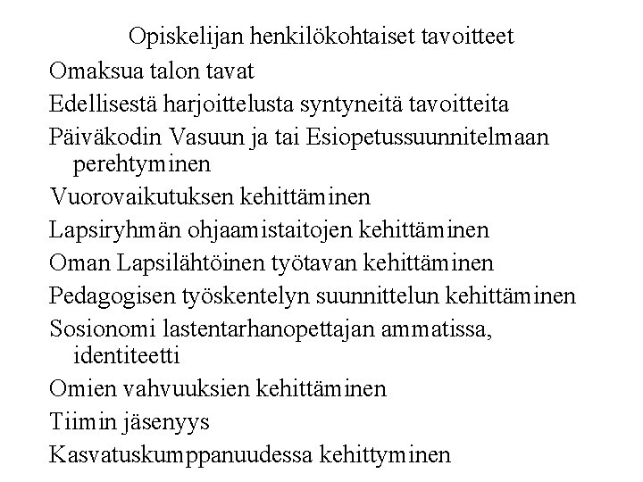 Opiskelijan henkilökohtaiset tavoitteet Omaksua talon tavat Edellisestä harjoittelusta syntyneitä tavoitteita Päiväkodin Vasuun ja tai