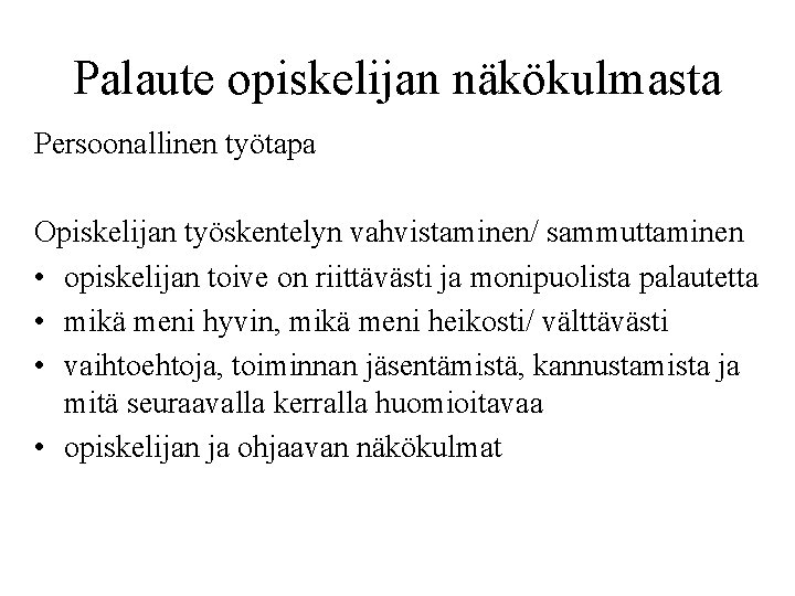 Palaute opiskelijan näkökulmasta Persoonallinen työtapa Opiskelijan työskentelyn vahvistaminen/ sammuttaminen • opiskelijan toive on riittävästi