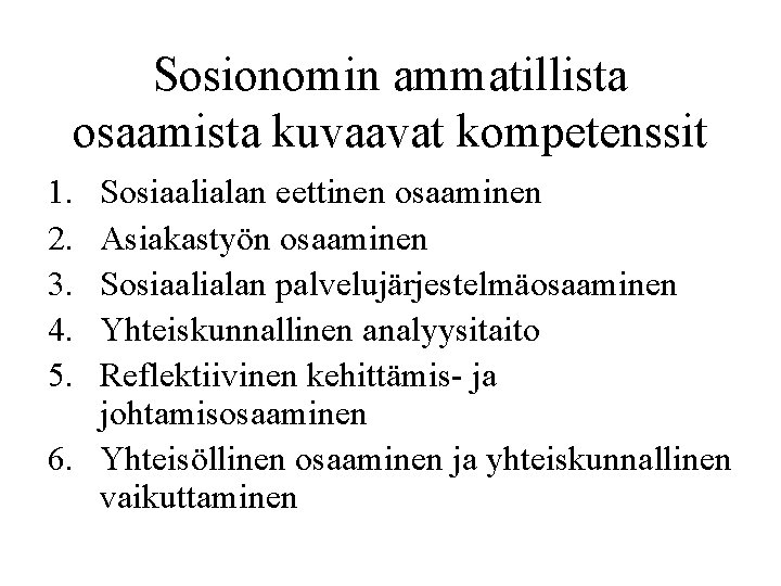 Sosionomin ammatillista osaamista kuvaavat kompetenssit 1. 2. 3. 4. 5. Sosiaalialan eettinen osaaminen Asiakastyön