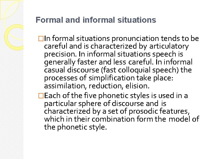 Formal and informal situations �In formal situations pronunciation tends to be careful and is