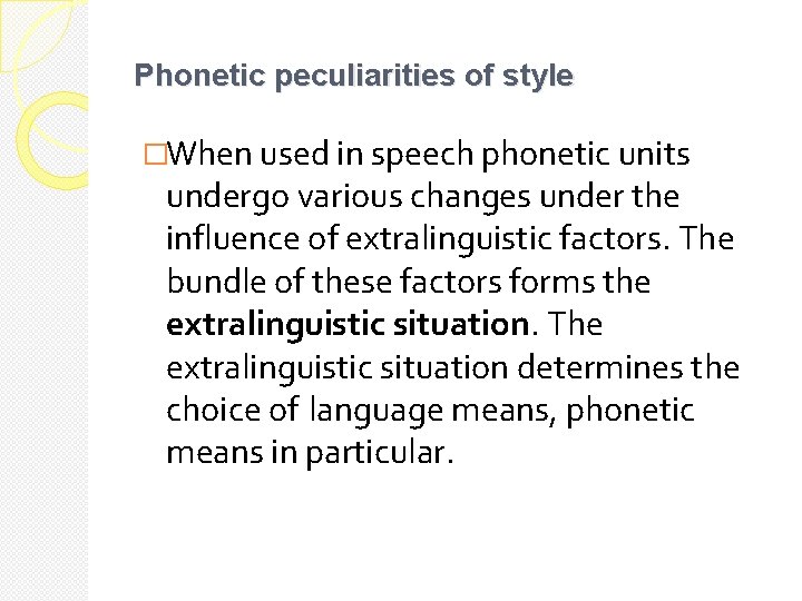 Phonetic peculiarities of style �When used in speech phonetic units undergo various changes under