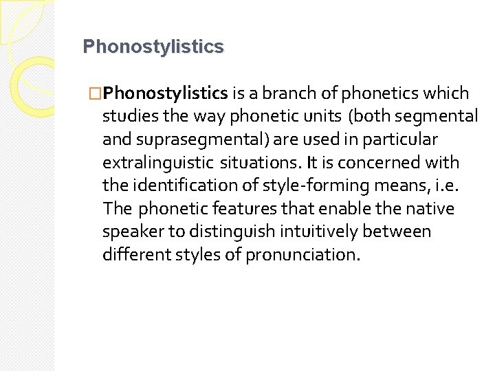 Phonostylistics �Phonostylistics is a branch of phonetics which studies the way phonetic units (both
