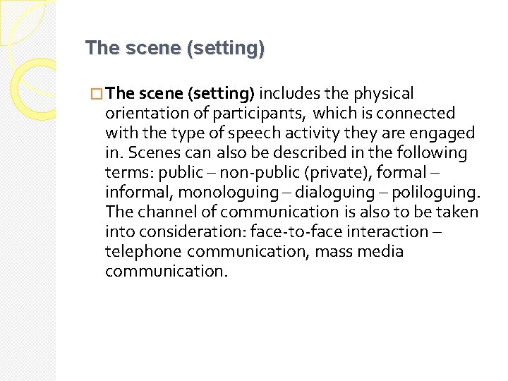 The scene (setting) � The scene (setting) includes the physical orientation of participants, which