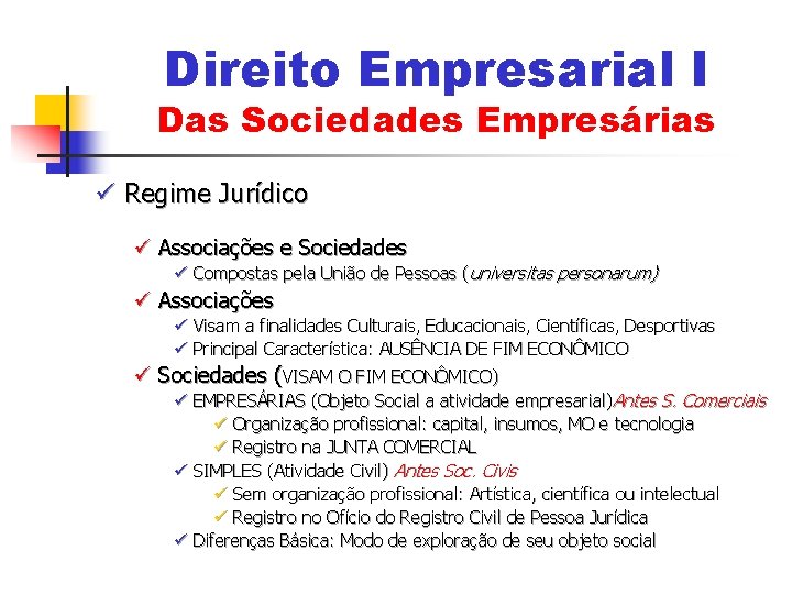 Direito Empresarial I Das Sociedades Empresárias ü Regime Jurídico ü Associações e Sociedades ü