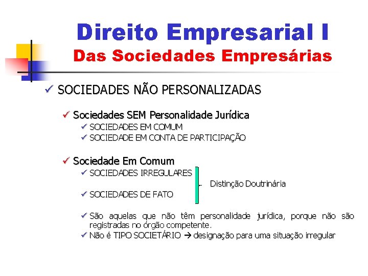 Direito Empresarial I Das Sociedades Empresárias ü SOCIEDADES NÃO PERSONALIZADAS ü Sociedades SEM Personalidade