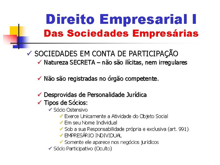 Direito Empresarial I Das Sociedades Empresárias ü SOCIEDADES EM CONTA DE PARTICIPAÇÃO ü Natureza