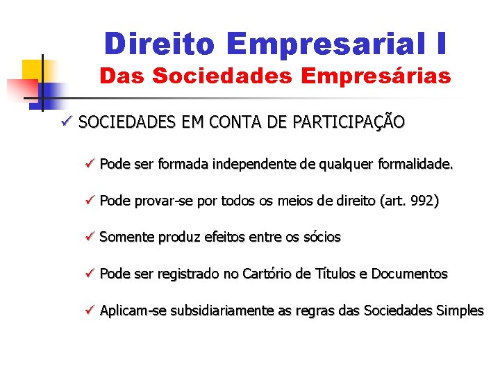 Direito Empresarial I Das Sociedades Empresárias ü SOCIEDADES EM CONTA DE PARTICIPAÇÃO ü Pode