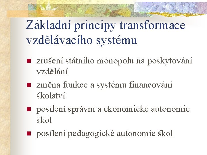 Základní principy transformace vzdělávacího systému n n zrušení státního monopolu na poskytování vzdělání změna