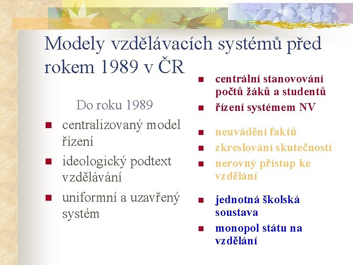 Modely vzdělávacích systémů před rokem 1989 v ČR n centrální stanovování n n n