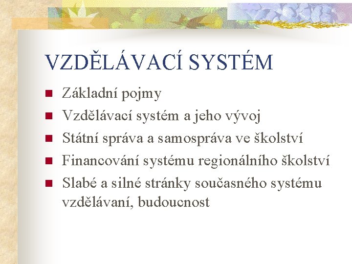 VZDĚLÁVACÍ SYSTÉM n n n Základní pojmy Vzdělávací systém a jeho vývoj Státní správa