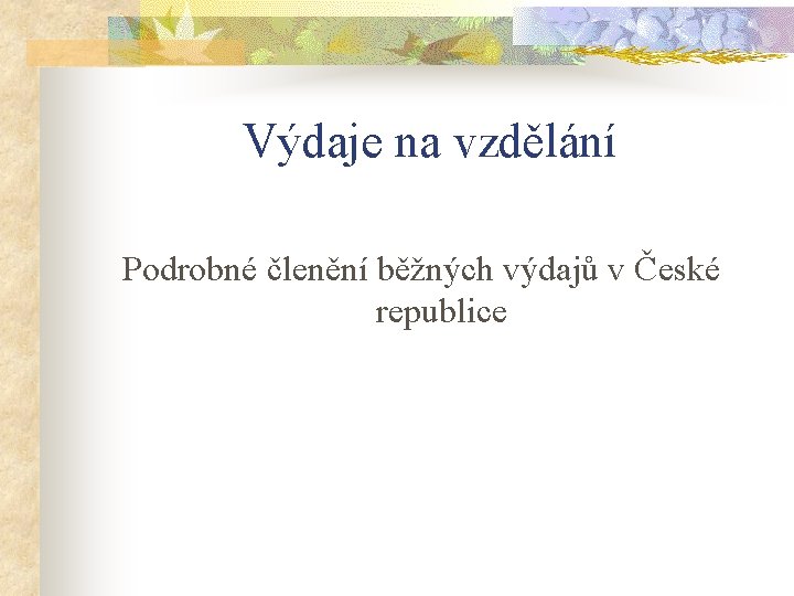 Výdaje na vzdělání Podrobné členění běžných výdajů v České republice 