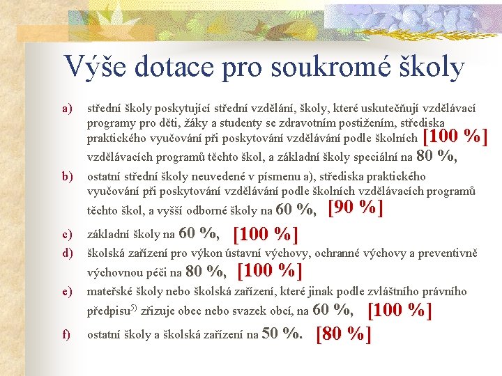 Výše dotace pro soukromé školy a) střední školy poskytující střední vzdělání, školy, které uskutečňují