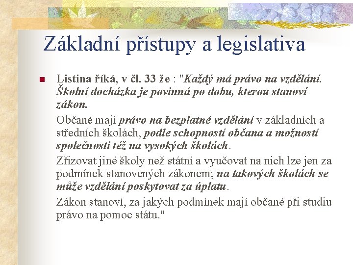 Základní přístupy a legislativa n Listina říká, v čl. 33 že : "Každý má