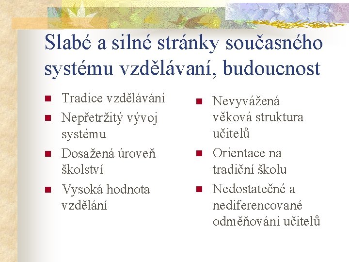 Slabé a silné stránky současného systému vzdělávaní, budoucnost n n Tradice vzdělávání Nepřetržitý vývoj