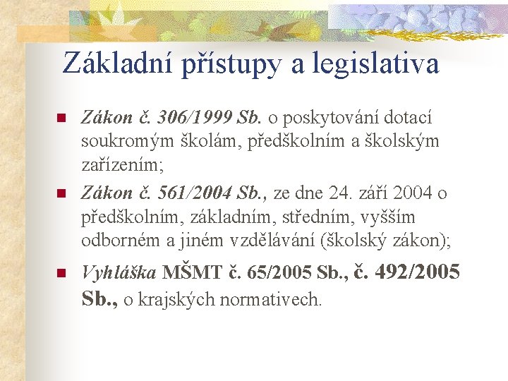 Základní přístupy a legislativa n n n Zákon č. 306/1999 Sb. o poskytování dotací