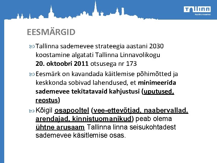 EESMÄRGID Tallinna sademevee strateegia aastani 2030 koostamine algatati Tallinna Linnavolikogu 20. oktoobri 2011 otsusega