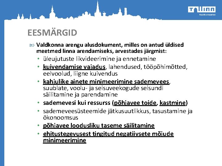 EESMÄRGID Valdkonna arengu alusdokument, milles on antud üldised meetmed linna arendamiseks, arvestades järgmist: • EESMÄRGID Valdkonna arengu alusdokument, milles on antud üldised meetmed linna arendamiseks, arvestades järgmist: •