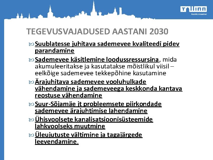 TEGEVUSVAJADUSED AASTANI 2030 Suublatesse juhitava sademevee kvaliteedi pidev parandamine Sademevee käsitlemine loodussressursina, mida akumuleeritakse TEGEVUSVAJADUSED AASTANI 2030 Suublatesse juhitava sademevee kvaliteedi pidev parandamine Sademevee käsitlemine loodussressursina, mida akumuleeritakse