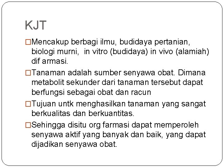 KJT �Mencakup berbagi ilmu, budidaya pertanian, biologi murni, in vitro (budidaya) in vivo (alamiah)