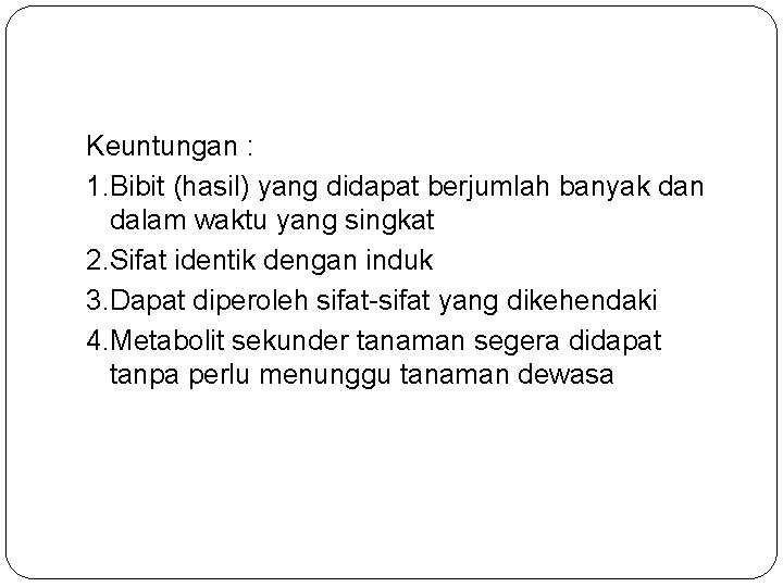 Keuntungan : 1. Bibit (hasil) yang didapat berjumlah banyak dan dalam waktu yang singkat Keuntungan : 1. Bibit (hasil) yang didapat berjumlah banyak dan dalam waktu yang singkat