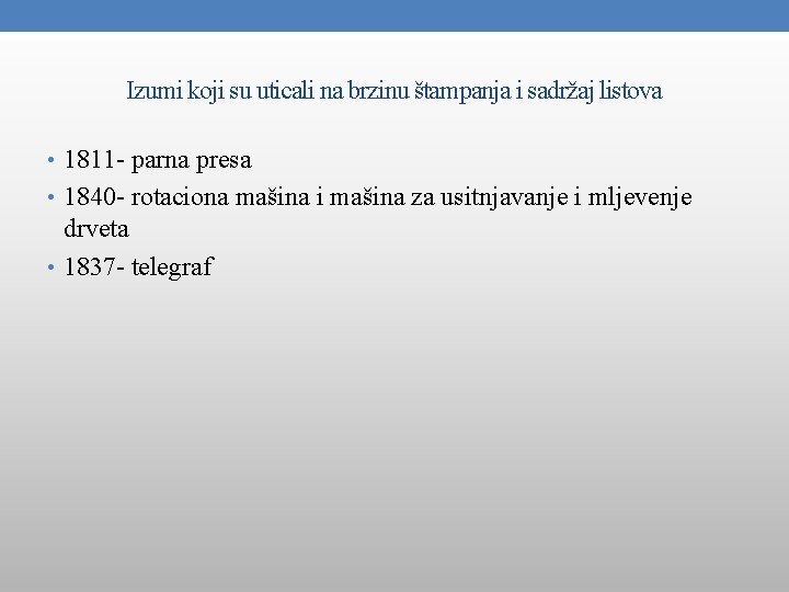 Izumi koji su uticali na brzinu štampanja i sadržaj listova • 1811 - parna