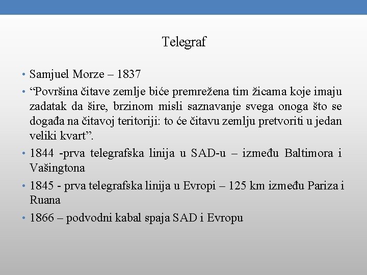 Telegraf • Samjuel Morze – 1837 • “Površina čitave zemlje biće premrežena tim žicama