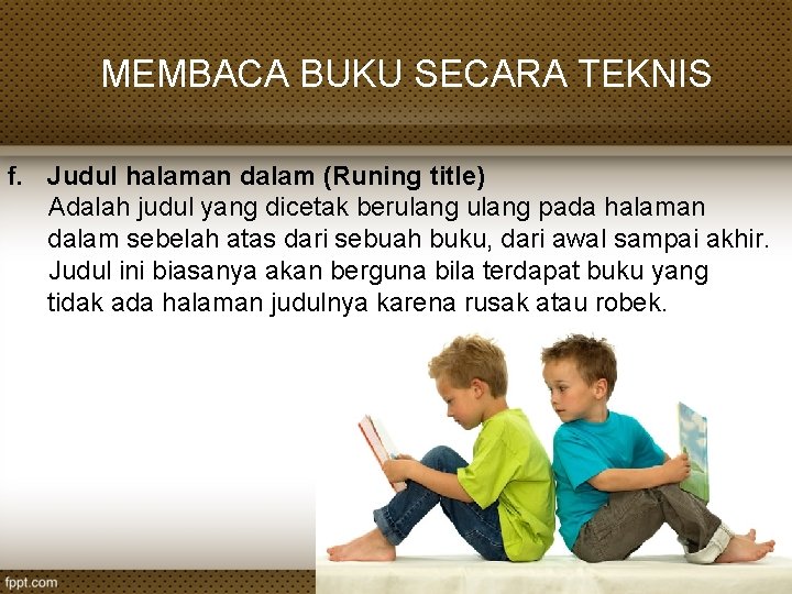 MEMBACA BUKU SECARA TEKNIS f. Judul halaman dalam (Runing title) Adalah judul yang dicetak