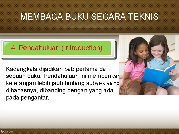 MEMBACA BUKU SECARA TEKNIS 4. Pendahuluan (Introduction) Kadangkala dijadikan bab pertama dari sebuah buku.