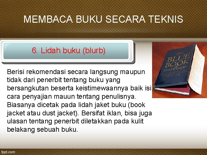 MEMBACA BUKU SECARA TEKNIS 6. Lidah buku (blurb) Berisi rekomendasi secara langsung maupun tidak