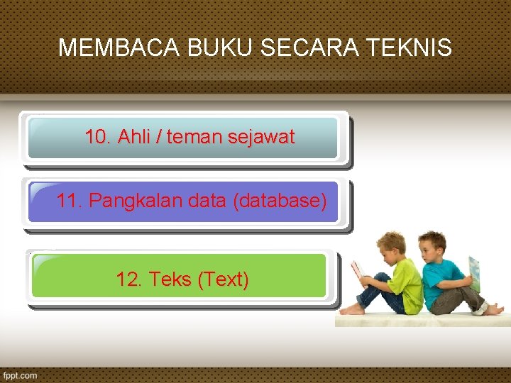 MEMBACA BUKU SECARA TEKNIS 10. Ahli / teman sejawat 11. Pangkalan data (database) 12.